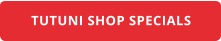 TUTUNI SHOP SPECIALS