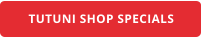 TUTUNI SHOP SPECIALS